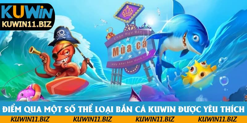 Điểm qua một số thể loại bắn cá Kuwin được yêu thích