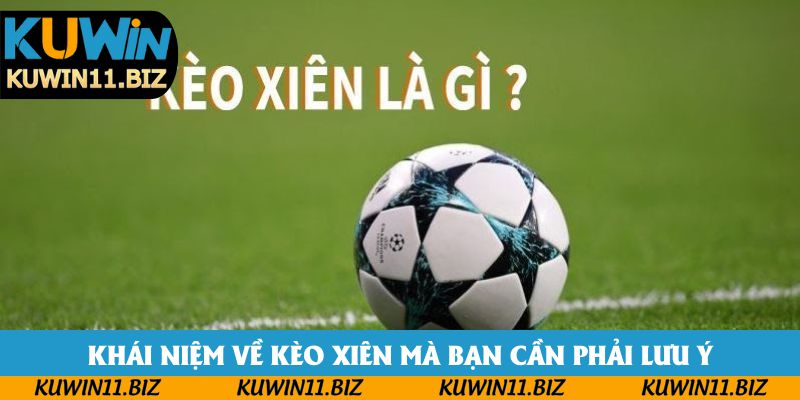 Khái niệm về kèo xiên mà bạn cần phải lưu ý