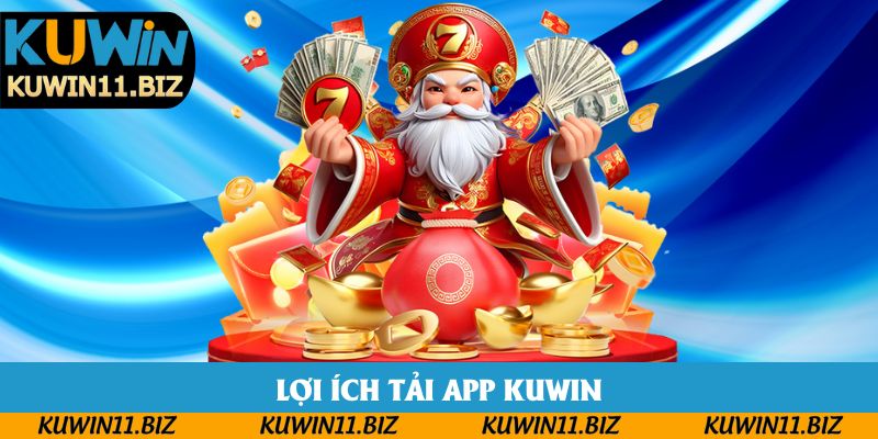 Lợi ích tải app Kuwin